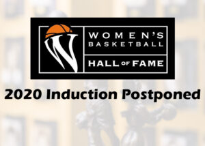 Women's basketball hall of fame 2020 induction postponed.